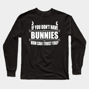 You don't have bunnies Long Sleeve T-Shirt